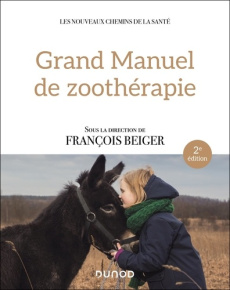 Grand manuel de zoothérapie. 2e édition - Beiger François