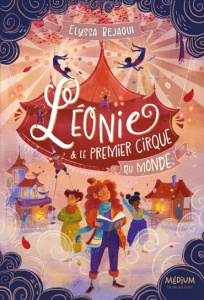 Léonie & le premier cirque du monde - Bejaoui Elyssa
