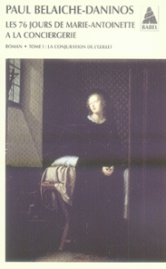 Les soixante-seize jours de Marie-Antoinette à la Conciergerie Tome 1 : La conjuration de l'oeillet - Belaiche-Daninos Paul