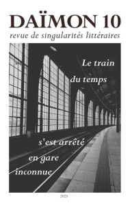Revue Daïmon 10 - Le train du temps s'est arrêté en gare inconnue. Le train du temps s'est arrêté en - Belandry Raluca ; Rivella Fréderic ; Rovere Maxime