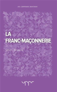 La franc-maçonnerie - Belaubre Gilbert