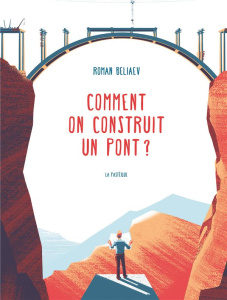 Comment construire un pont ? - Beliaev Roman ; Markovskaia Luba