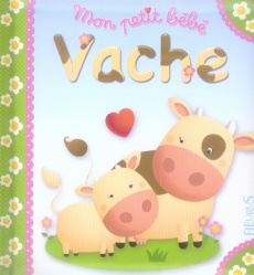 Mon petit bébé vache - Bélineau Nathalie ; Beaumont Emilie ; Berkane-Nesm