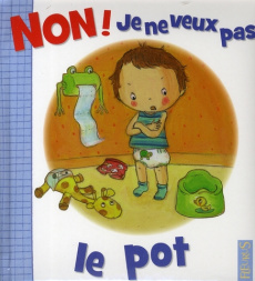 Non ! Je ne veux pas le pot - Bélineau Nathalie ; Beaumont Emilie ; Dubois Camil