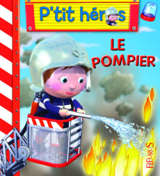 Le pompier - Bélineau Nathalie ; Beaumont Emilie ; Nesme Alexis