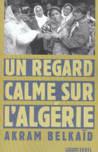 Un regard calme sur l'Algérie - Belkaïd Akram