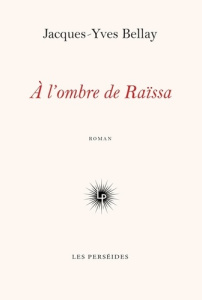 A l'ombre de Raïssa - Bellay Jacques-Yves
