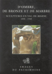 D'ombre, de bronze et de marbre. Sculptures en Val-de-Marne 1800-1940 - Belle Véronique
