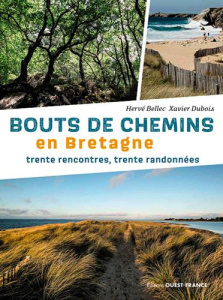 Bouts de chemins en Bretagne. Trente rencontres, trente randonnées - Bellec Hervé ; Dubois Xavier