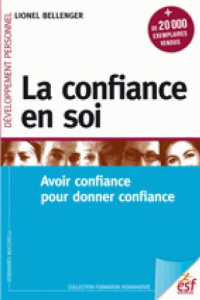 La confiance en soi. Guérir du manque de confiance en soi, 10e édition - Bellenger Lionel