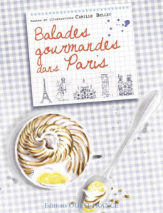 Balades gourmandes dans Paris. 30 recettes de restaurants et salons de thé - Bellet Camille