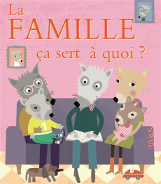 La famille ça sert à quoi ? - Bellier Sophie ; Ledesma Sophie