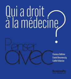 Qui a droit à la médecine ? - Bellivier Florence ; Benamouzig Daniel ; Krikorian