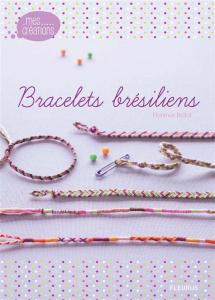Bracelets brésiliens - Bellot Florence ; Besse Fabrice ; Perez Cédric
