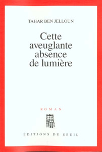 Cette aveuglante absence de lumière - Ben Jelloun Tahar