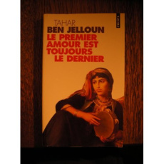 Le Premier amour est toujours le dernier - Ben Jelloun tahar