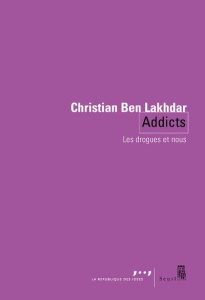 Addicts. Les drogues et nous - Ben Lakdhar Christian