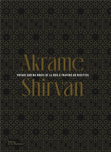 Shirvan. Voyage sur la route de la soie à travers 60 recettes - Benallal Akrame ; Toinard Philippe ; Guedes Valéry