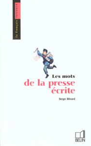 Les mots de la presse écrite - Bénard Serge