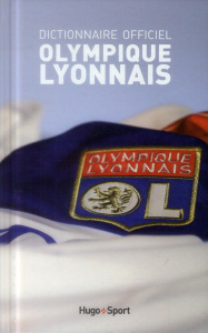 Dictionnaire officiel Olympique Lyonnais - Benedetti Richard ; Colonge Serge