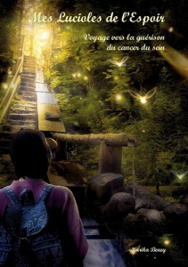 Mes Lucioles de l'Espoir. Voyage vers la guérison du cancer du sein - Beney Marika