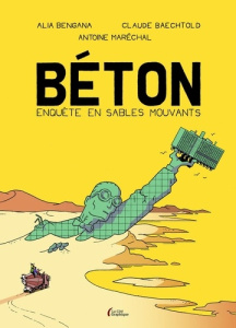 Béton. Enquête en sables mouvants - Bengana Alia ; Baechtold Claude ; Maréchal Antoine