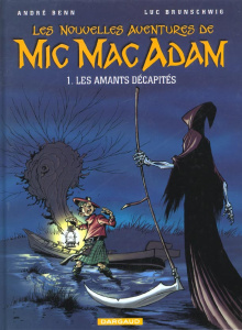 Les Nouvelles Aventures de Mic Mac Adam Tome 1 : Les Amants décapités - Benn André ; Brunschwig Luc