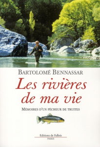 Les rivières de ma vie. Mémoires d'un pêcheur de truites (1947-2006) - Bennassar Bartolomé