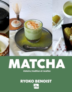 Matcha. Histoire, tradition et recettes - Benoist Ryoko ; Makino Mayu