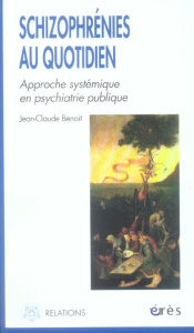 Schizophrénies au quotidien. Approche systémique en psychiatrie publique - Benoit Jean-Claude ; Kannas Serge