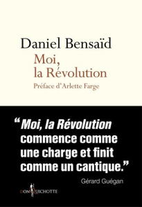 Moi, la Révolution. Remembrances d'une bicentenaire indigne - Bensaïd Daniel ; Farge Arlette
