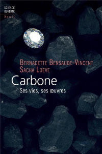 Carbone. Ses vies, ses oeuvres - Bensaude-Vincent Bernadette ; Loeve Sacha