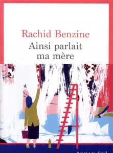 Ainsi parlait ma mère - Benzine Rachid