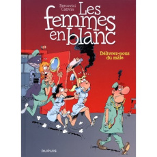 Les Femmes en Blanc Tome 22 : Délivrez-nous du mâle - Bercovici Philippe ; Cauvin Raoul