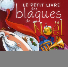 Le petit livre des blagues de Noël - Berger Eric ; Gallais Célia ; Guichard Pascal ; Le