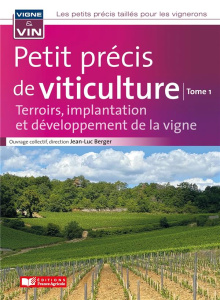 Petit précis de viticulture. Tome 1, Terroirs, implantation et développement de la vigne - Berger Jean-Luc