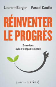 Réinventer le progrès - Berger Laurent ; Canfin Pascal ; Frémeaux Philippe