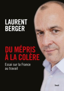 Du mépris à la colère. Essai sur la France au travail - Berger Laurent