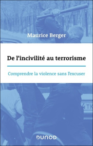De l'incivilité au terrorisme. Comprendre la violence sans l'excuser - Berger Maurice