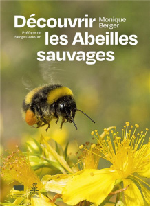 Découvrir les abeilles sauvages - Berger Monique ; Gadoum Serge