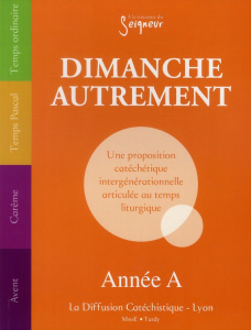 Dimanche autrement. Année A - Bergeret Patiaré ; Bouhans Jean-Marie ; Gazaniol M