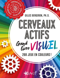 Cerveaux actifs - Grand livre visuel. 268 jeux en couleurs ! - Bergeron Gilles ; Harbec Lise