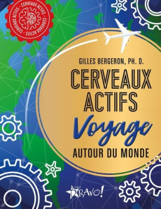 Cerveau actifs voyage autour du monde - Bergeron Gilles