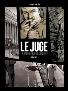 Le Juge - La République assassinée Tome 3 : Chronique d'une mort annoncée - Berlion Olivier