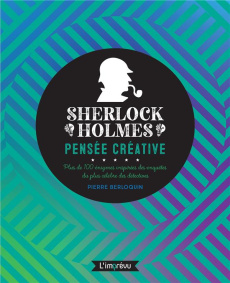 Sherlock Holmes : pensée créative. Plus de 100 énigmes inspirées des enquêtes du plus célèbres des d - Berloquin Pierre ; Rubak Jean ; Mitjaville Chantal