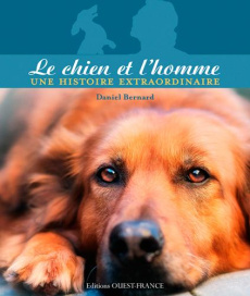 Le chien et l'homme, une histoire extraordinaire - Bernard Daniel