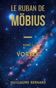 Le Ruban de Moebius Tome 1 : Vortex - Bernard Guillaume