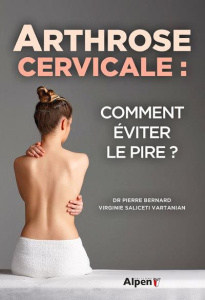 Arthrose cervicale. Comment éviter le pire ? - Bernard Pierre ; Saliceti Vartanian Virginie