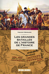 Les grandes batailles de l'histoire de France. Petit précis des 60 journées qui ont fait et défait l - Bernard Vincent