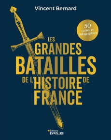 Les grandes batailles de l'histoire de France - Bernard Vincent